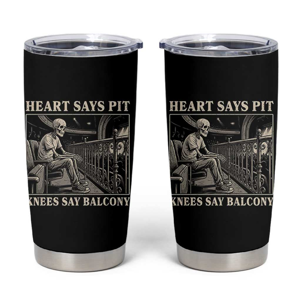 Heart Says Pit Knees Say Balcony Tumbler Cup Funny Concert Quote - Wonder Print Shop