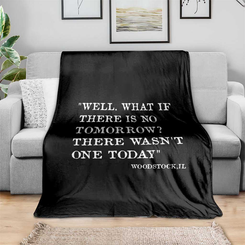 Funny Groundhog Movie Throw Blanket Well What If There Is No Tomorrow There Wasnt One Today Woodstock Illinois