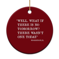 Funny Groundhog Movie Ceramic Ornament Well What If There Is No Tomorrow There Wasnt One Today Woodstock Illinois