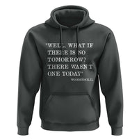 Funny Groundhog Movie Hoodie Well What If There Is No Tomorrow There Wasnt One Today Woodstock Illinois