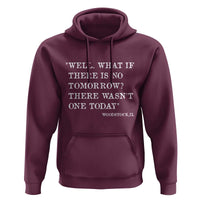 Funny Groundhog Movie Hoodie Well What If There Is No Tomorrow There Wasnt One Today Woodstock Illinois