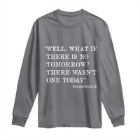 Funny Groundhog Movie Long Sleeve Shirt Well What If There Is No Tomorrow There Wasnt One Today Woodstock Illinois