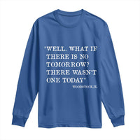 Funny Groundhog Movie Long Sleeve Shirt Well What If There Is No Tomorrow There Wasnt One Today Woodstock Illinois