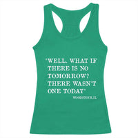 Funny Groundhog Movie Racerback Tank Top Well What If There Is No Tomorrow There Wasnt One Today Woodstock Illinois