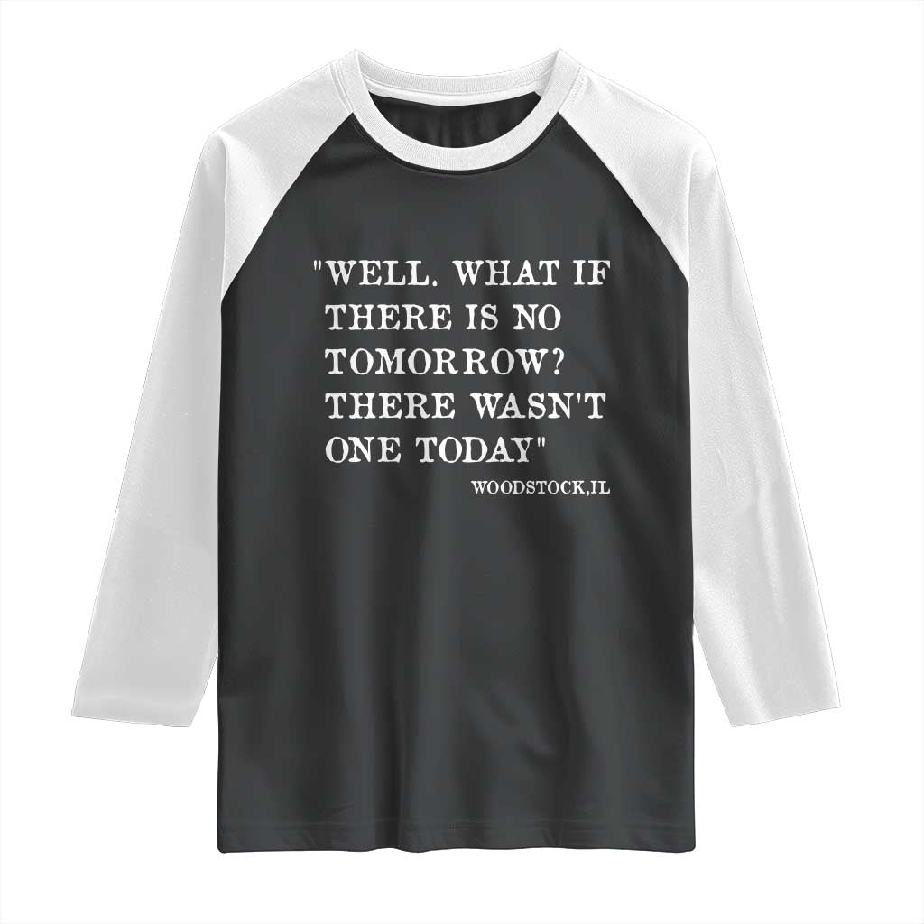 Funny Groundhog Movie Raglan Shirt Well What If There Is No Tomorrow There Wasnt One Today Woodstock Illinois
