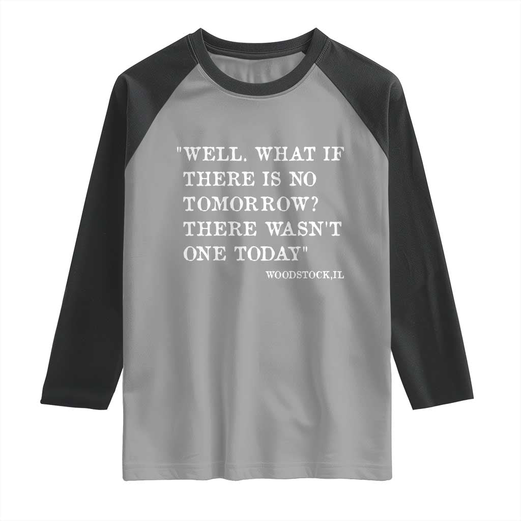 Funny Groundhog Movie Raglan Shirt Well What If There Is No Tomorrow There Wasnt One Today Woodstock Illinois