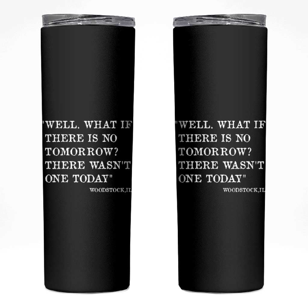 Funny Groundhog Movie Skinny Tumbler Well What If There Is No Tomorrow There Wasnt One Today Woodstock Illinois