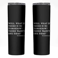 Funny Groundhog Movie Skinny Tumbler Well What If There Is No Tomorrow There Wasnt One Today Woodstock Illinois