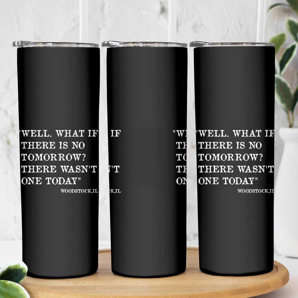 Funny Groundhog Movie Skinny Tumbler Well What If There Is No Tomorrow There Wasnt One Today Woodstock Illinois