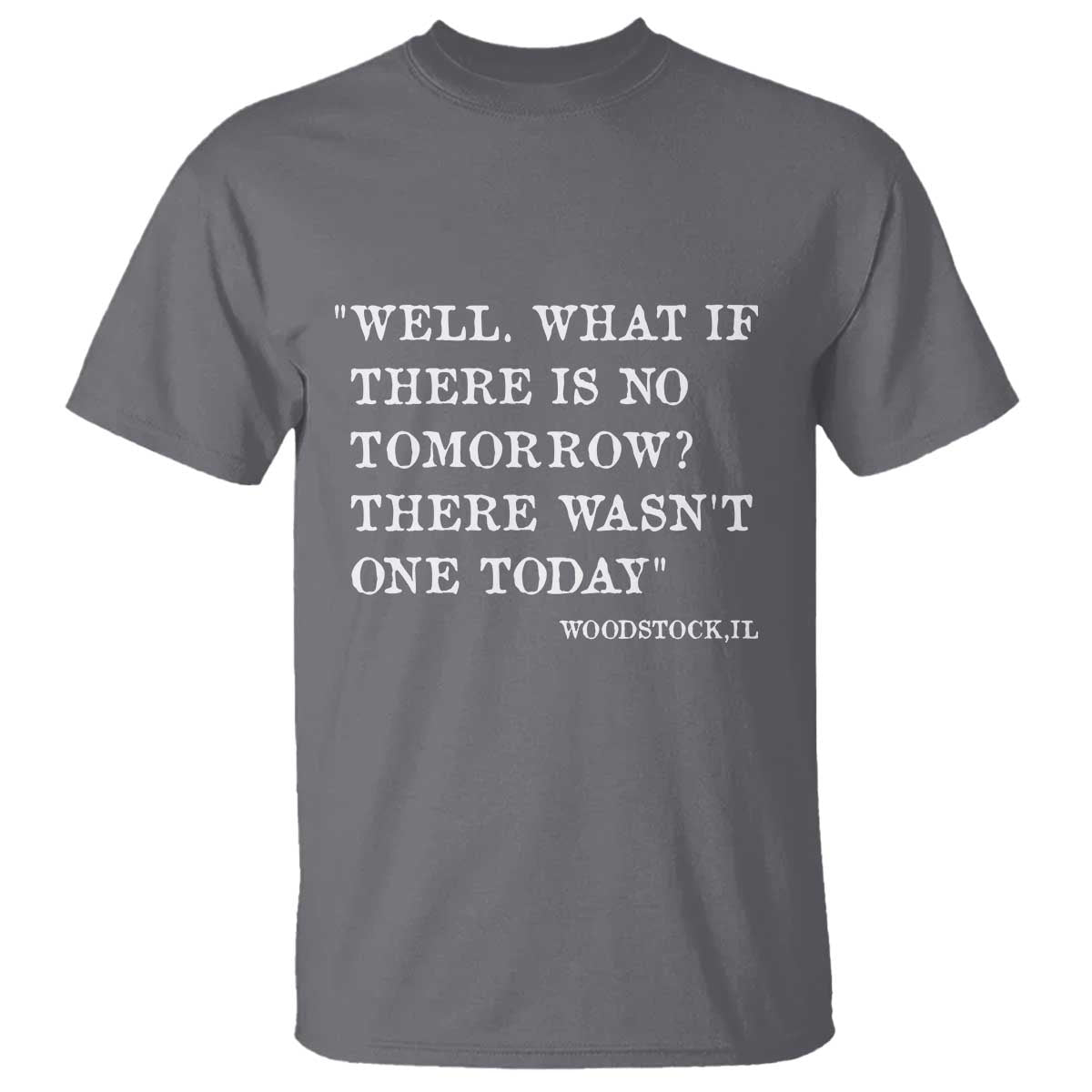 Funny Groundhog Movie T Shirt Well What If There Is No Tomorrow There Wasnt One Today Woodstock Illinois