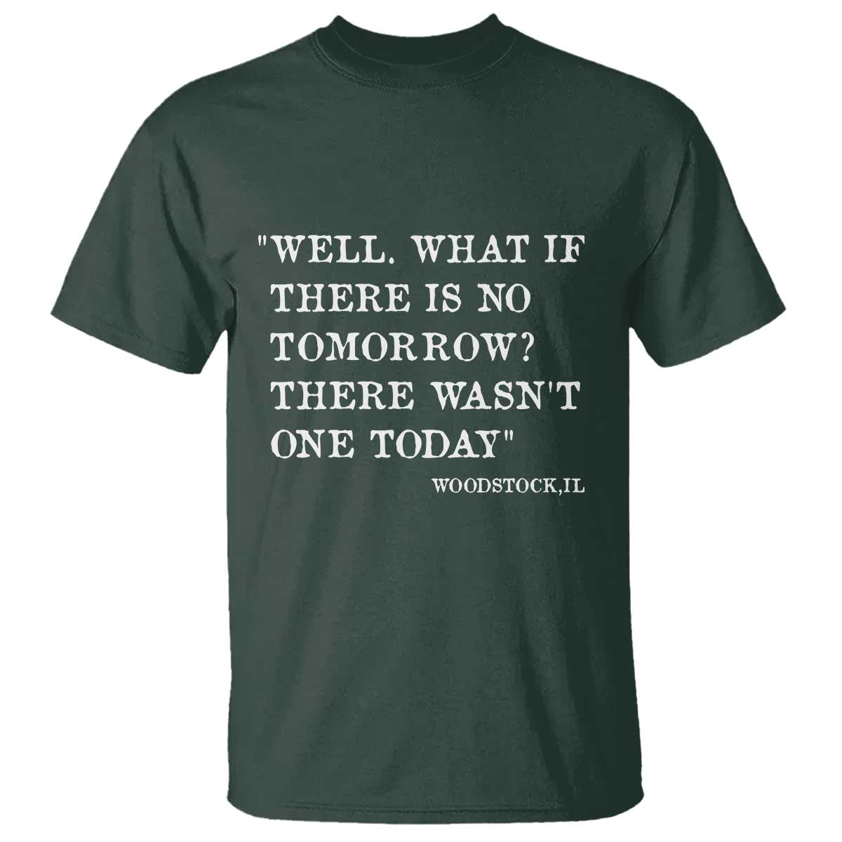 Funny Groundhog Movie T Shirt Well What If There Is No Tomorrow There Wasnt One Today Woodstock Illinois
