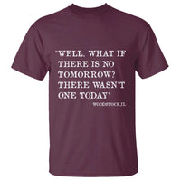 Funny Groundhog Movie T Shirt Well What If There Is No Tomorrow There Wasnt One Today Woodstock Illinois