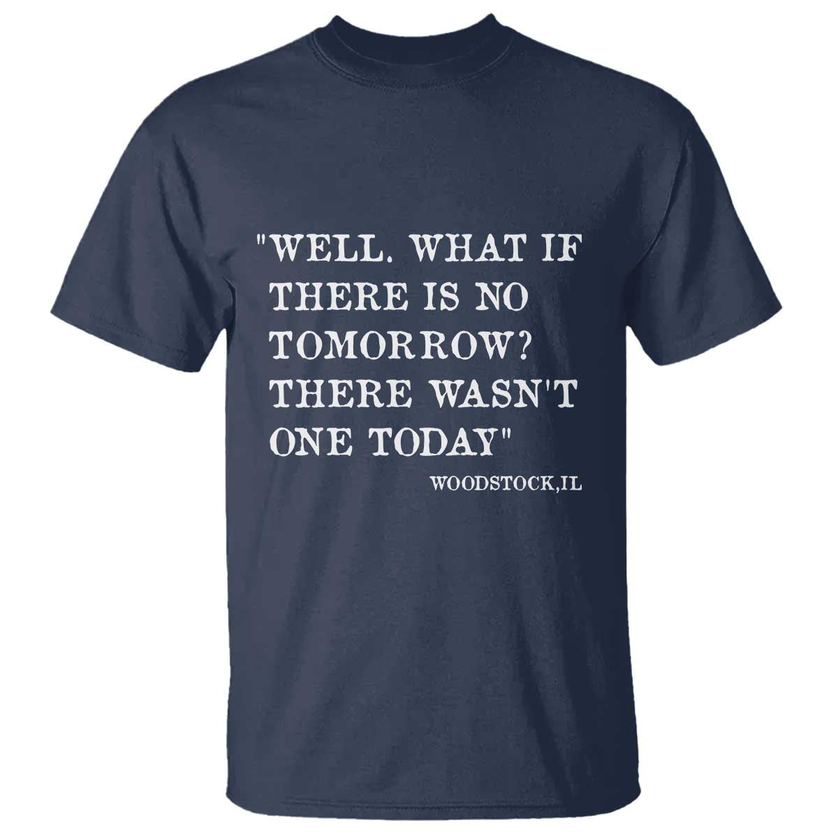 Funny Groundhog Movie T Shirt Well What If There Is No Tomorrow There Wasnt One Today Woodstock Illinois