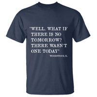Funny Groundhog Movie T Shirt Well What If There Is No Tomorrow There Wasnt One Today Woodstock Illinois
