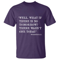Funny Groundhog Movie T Shirt Well What If There Is No Tomorrow There Wasnt One Today Woodstock Illinois