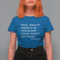 Funny Groundhog Movie T Shirt For Women Well What If There Is No Tomorrow There Wasnt One Today Woodstock Illinois