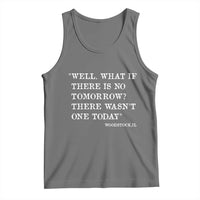 Funny Groundhog Movie Tank Top Well What If There Is No Tomorrow There Wasnt One Today Woodstock Illinois