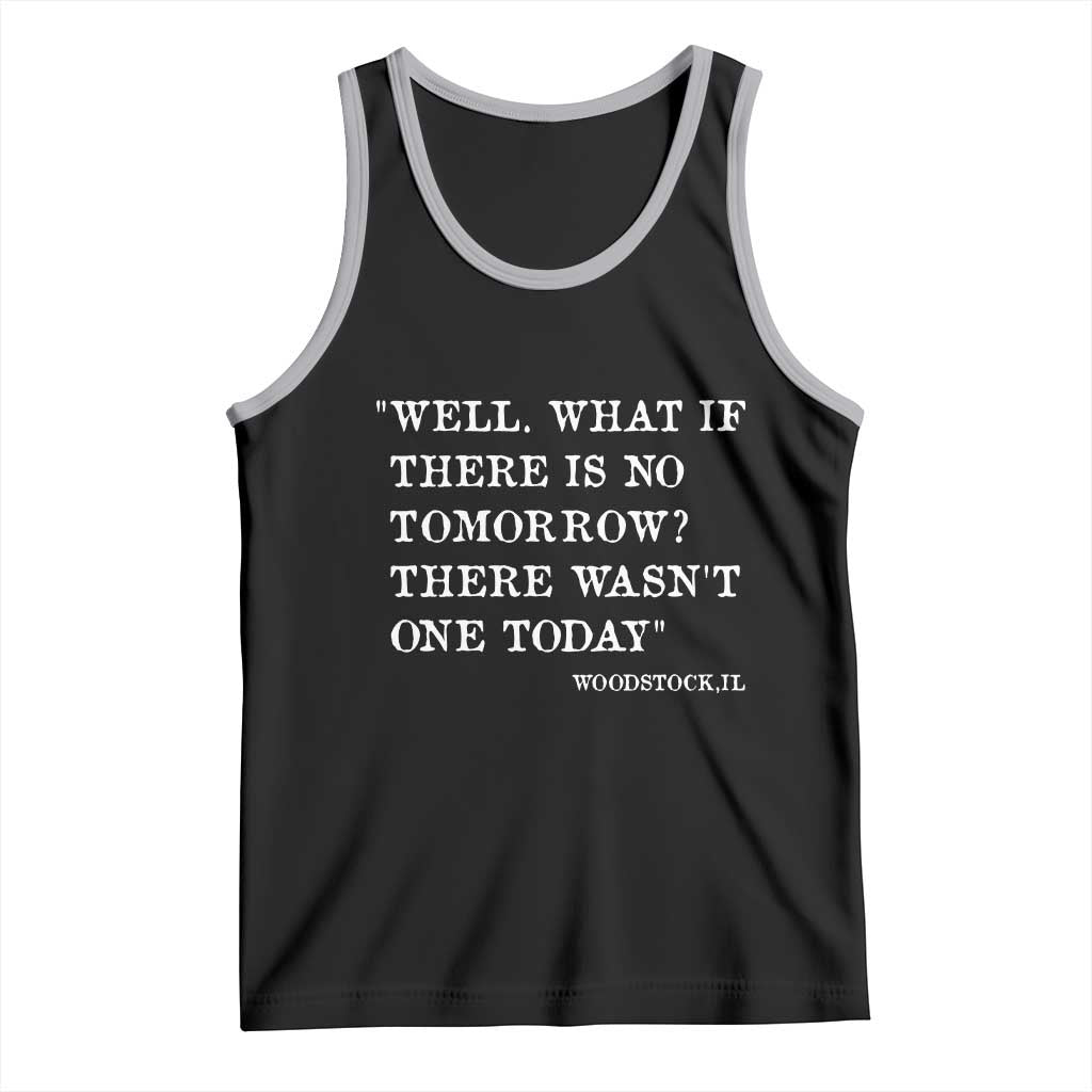 Funny Groundhog Movie Tank Top Well What If There Is No Tomorrow There Wasnt One Today Woodstock Illinois