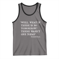 Funny Groundhog Movie Tank Top Well What If There Is No Tomorrow There Wasnt One Today Woodstock Illinois