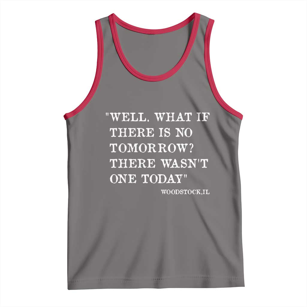 Funny Groundhog Movie Tank Top Well What If There Is No Tomorrow There Wasnt One Today Woodstock Illinois