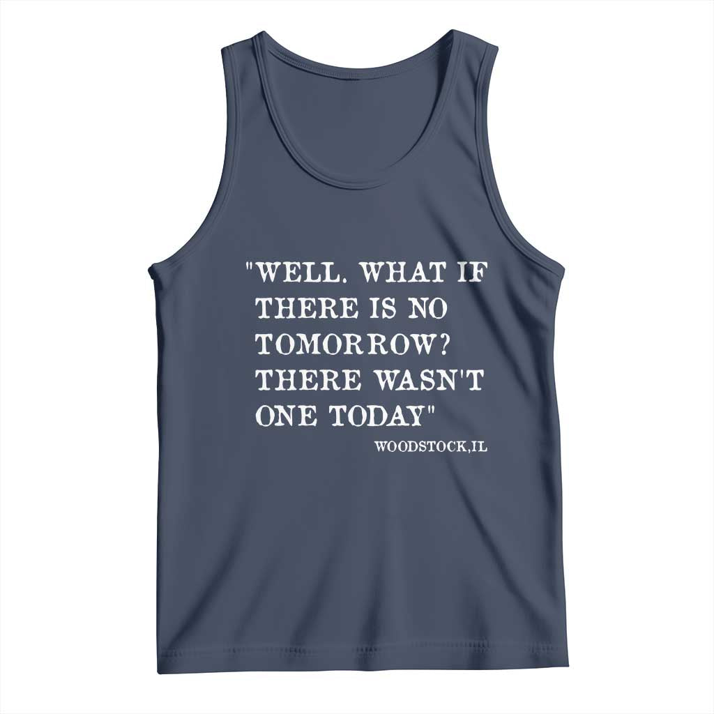 Funny Groundhog Movie Tank Top Well What If There Is No Tomorrow There Wasnt One Today Woodstock Illinois