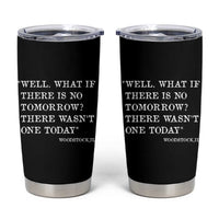 Funny Groundhog Movie Tumbler Cup Well What If There Is No Tomorrow There Wasnt One Today Woodstock Illinois
