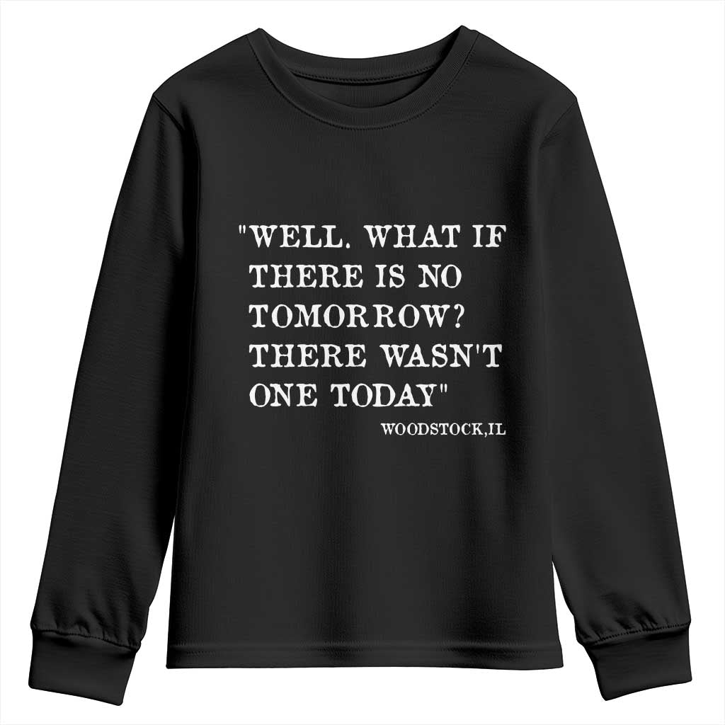 Funny Groundhog Movie Youth Sweatshirt Well What If There Is No Tomorrow There Wasnt One Today Woodstock Illinois
