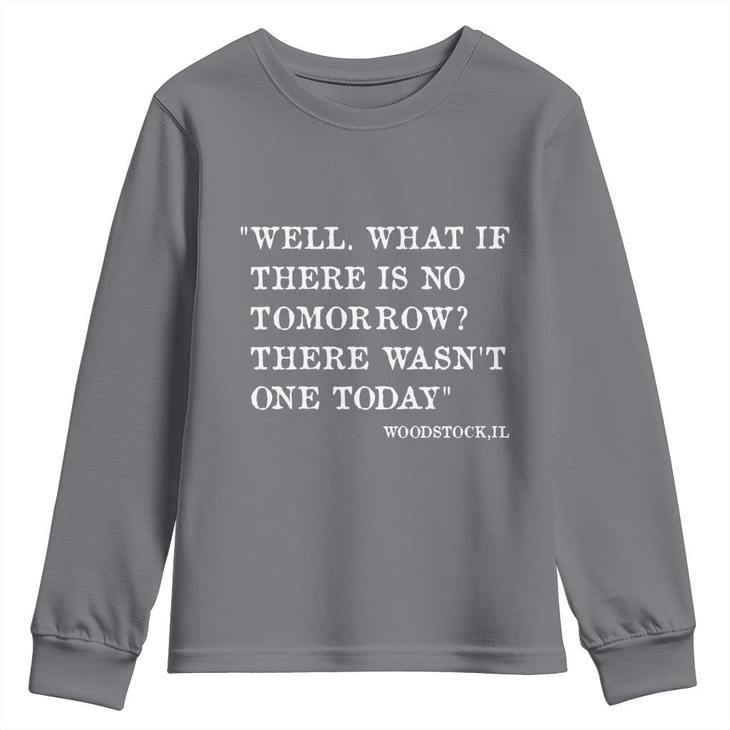 Funny Groundhog Movie Youth Sweatshirt Well What If There Is No Tomorrow There Wasnt One Today Woodstock Illinois