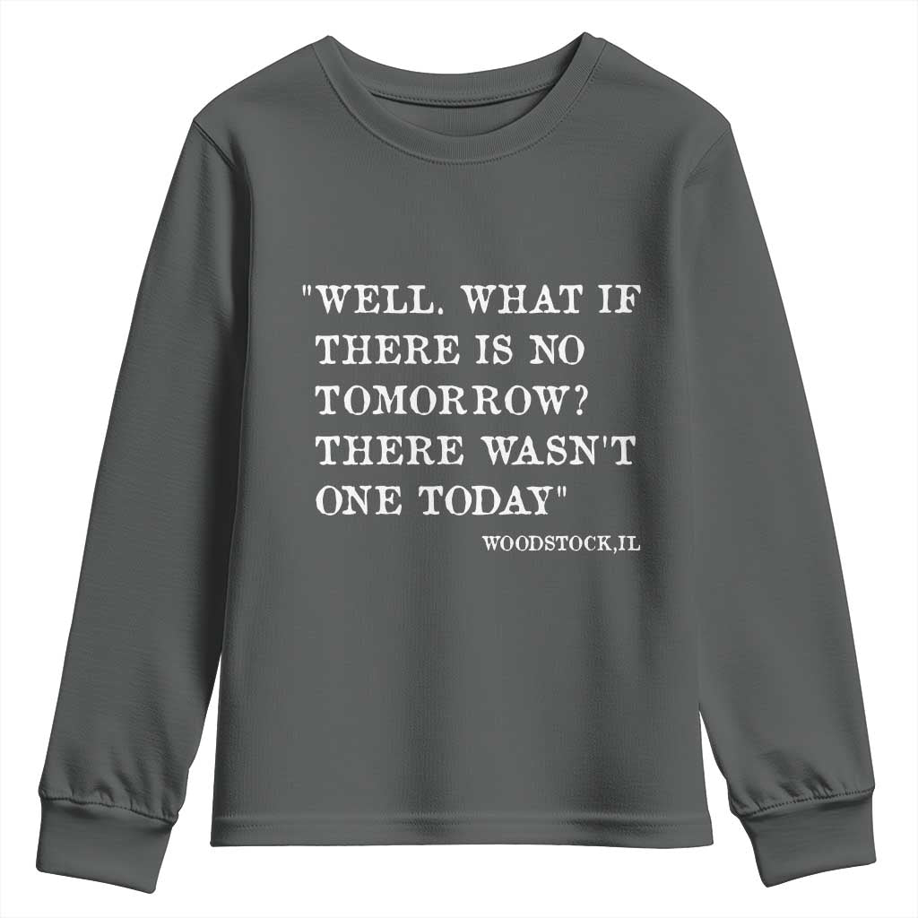 Funny Groundhog Movie Youth Sweatshirt Well What If There Is No Tomorrow There Wasnt One Today Woodstock Illinois