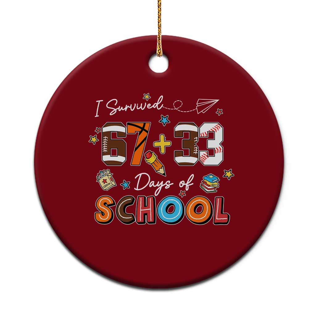I Survived 67 33 Days Of School Ceramic Ornament Funny 100th Days of School 67 Sport Lover - Wonder Print Shop