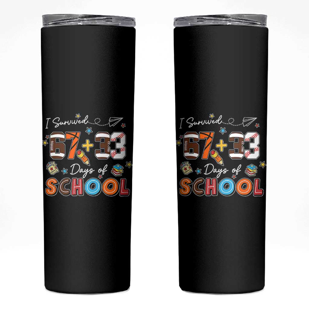 I Survived 67 33 Days Of School Skinny Tumbler Funny 100th Days of School 67 Sport Lover
