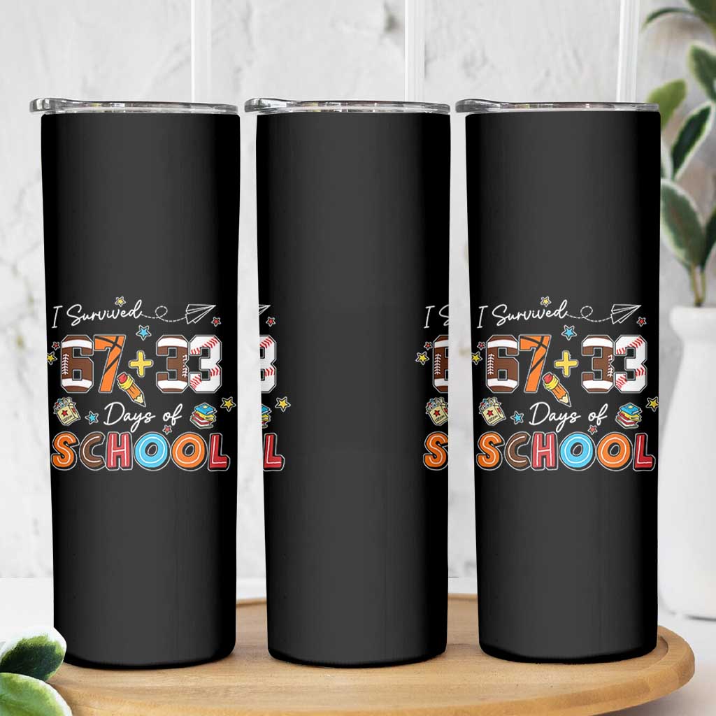 I Survived 67 33 Days Of School Skinny Tumbler Funny 100th Days of School 67 Sport Lover