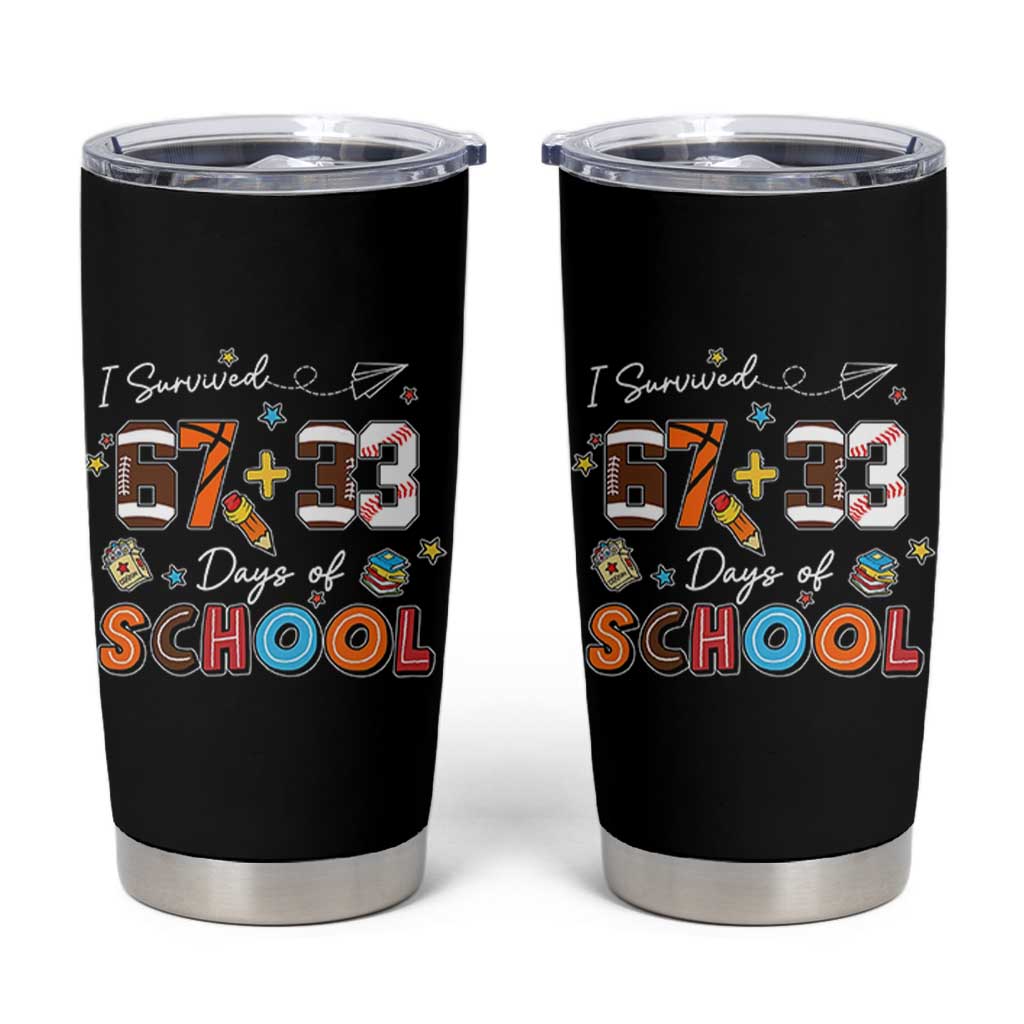 I Survived 67 33 Days Of School Tumbler Cup Funny 100th Days of School 67 Sport Lover