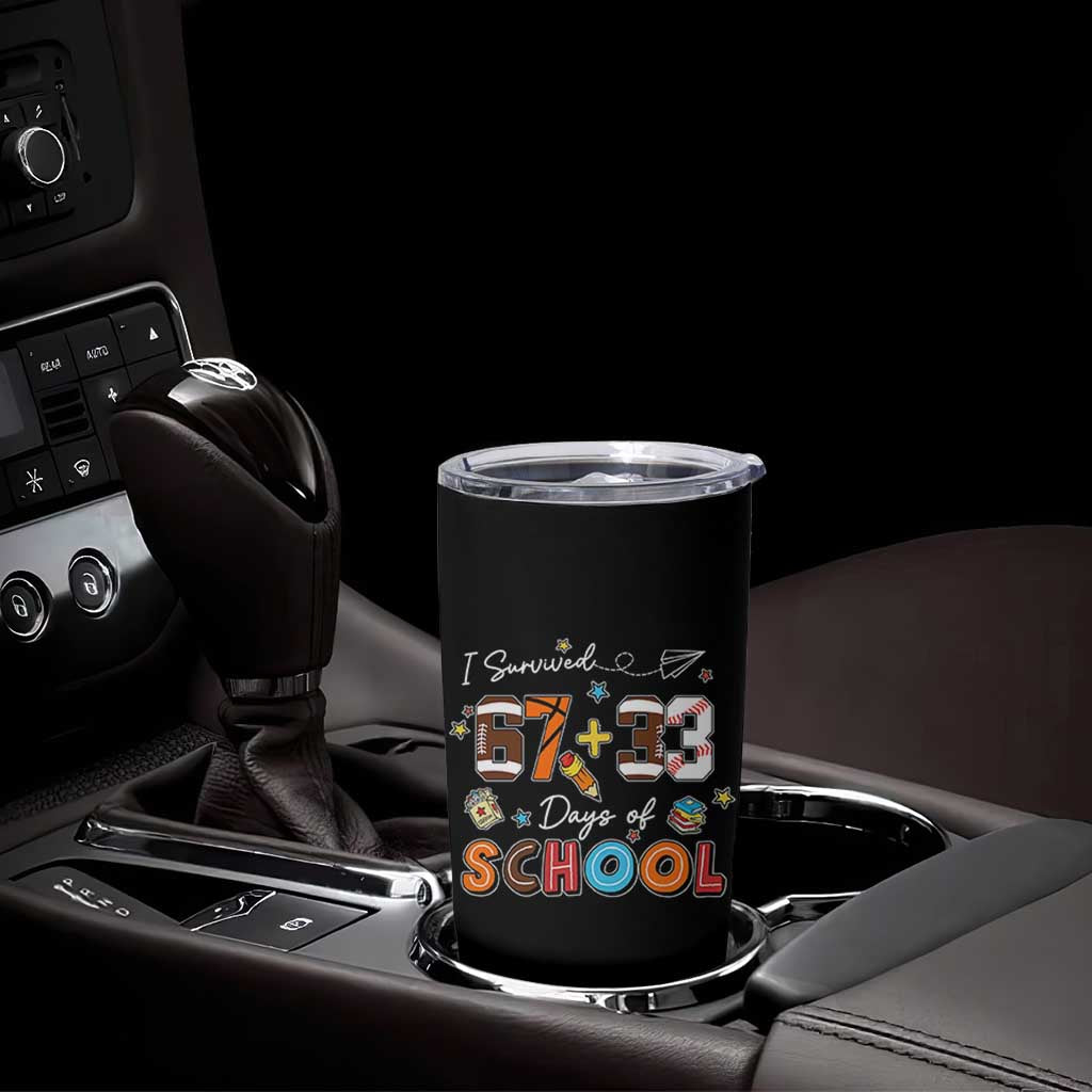 I Survived 67 33 Days Of School Tumbler Cup Funny 100th Days of School 67 Sport Lover