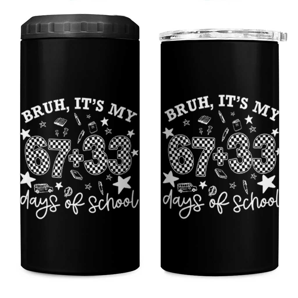 Bruh It Is My 67 33 Days Of School 4 in 1 Can Cooler Tumbler 100th Days Of School Funny 67 Groovy Checkered