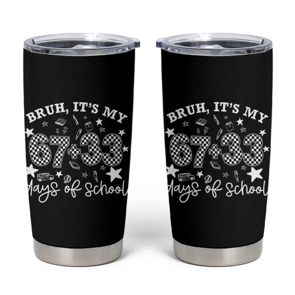 Bruh It Is My 67 33 Days Of School Tumbler Cup 100th Days Of School Funny 67 Groovy Checkered