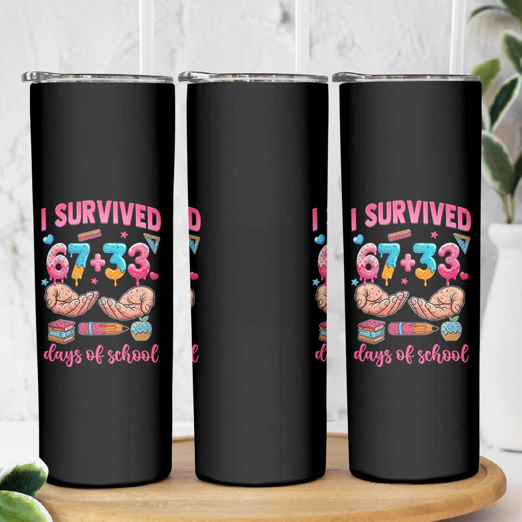 I Survived 67 33 Days Of School Skinny Tumbler Funny 100 Days of School 67 Ice Cream Drip
