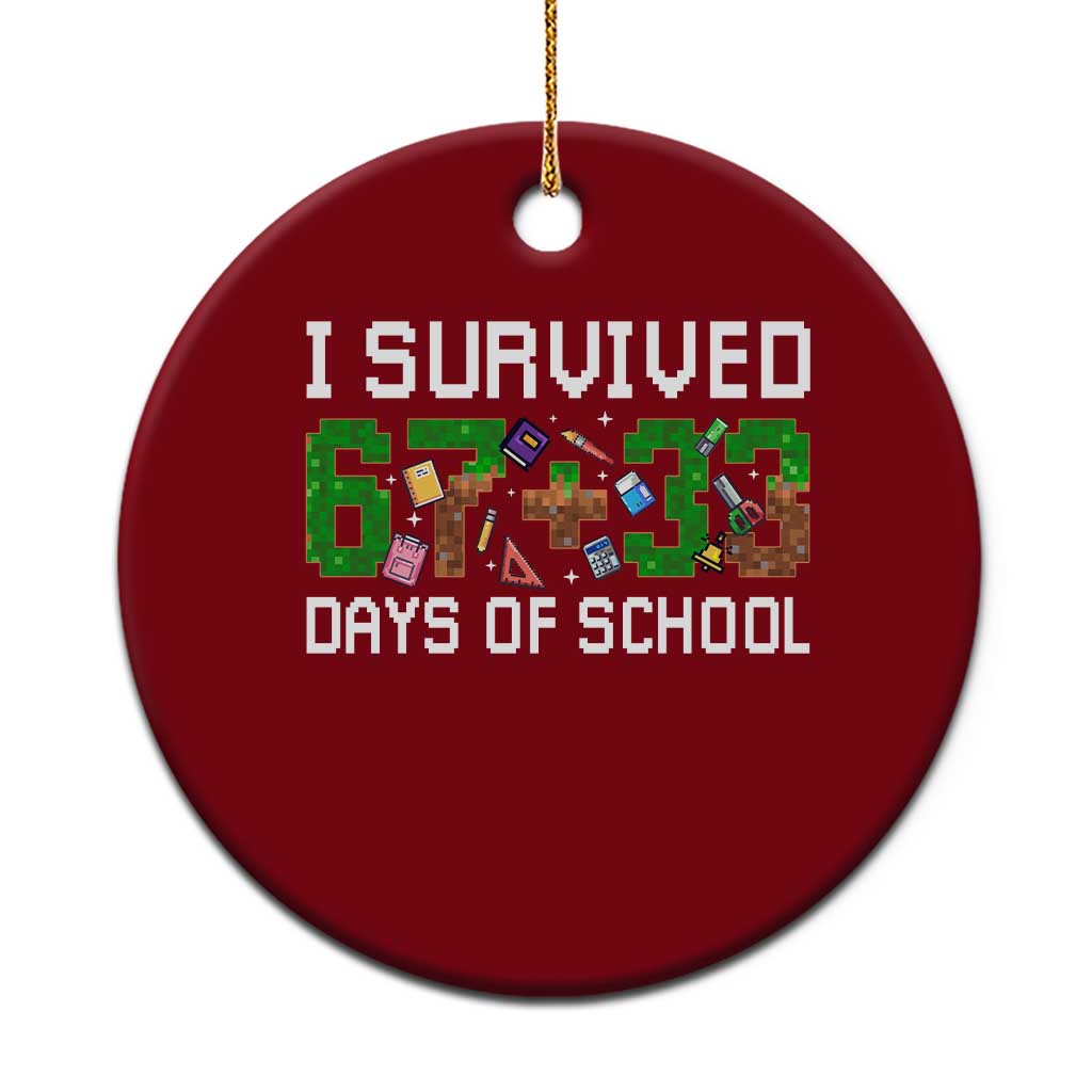 I Survived 67 33 Days Of School Ceramic Ornament Funny 100 Days of School 67 Pixel Game - Wonder Print Shop