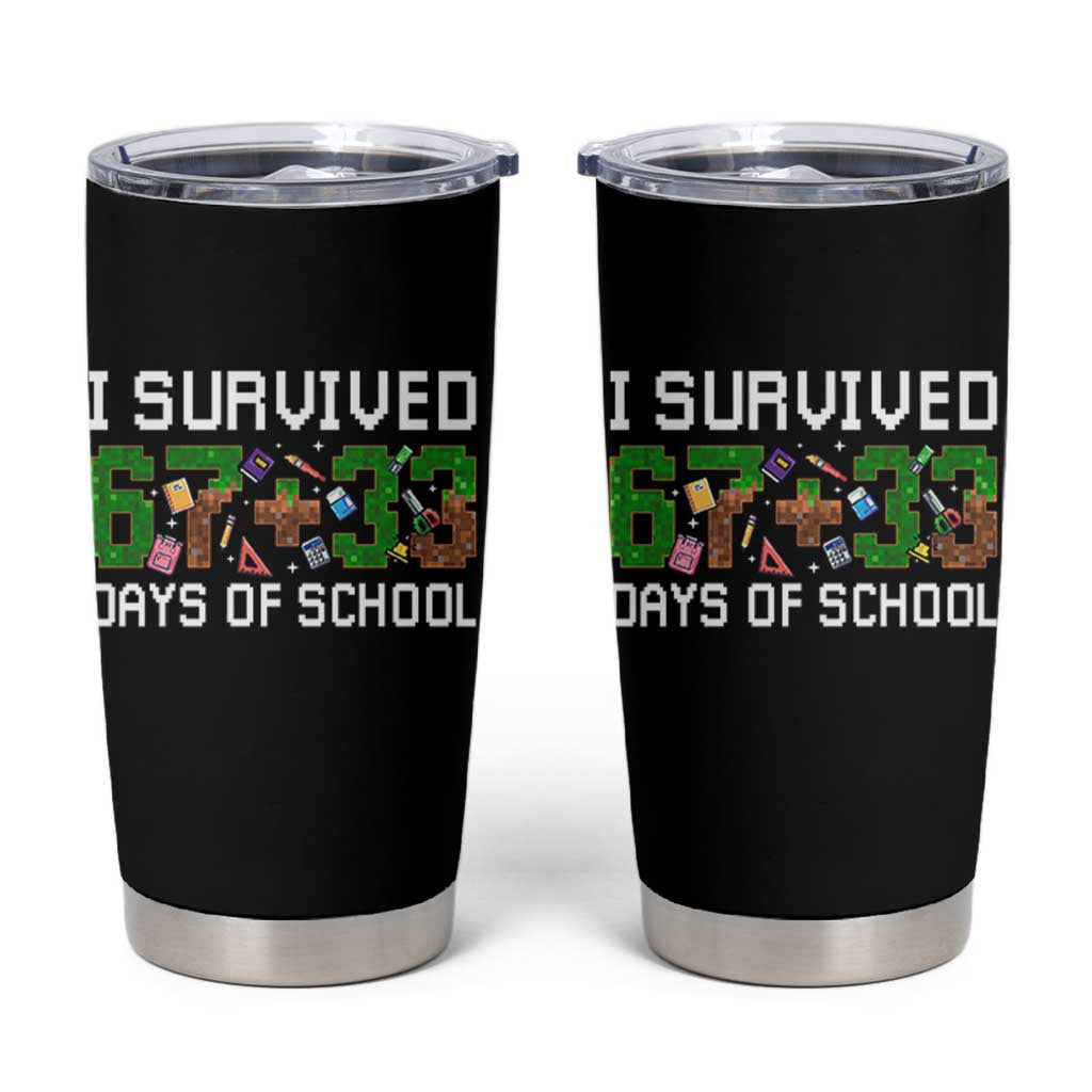 I Survived 67 33 Days Of School Tumbler Cup Funny 100 Days of School 67 Pixel Game