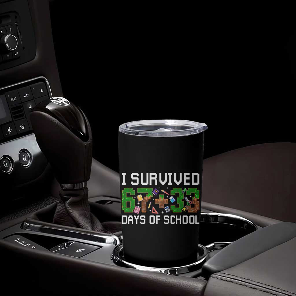 I Survived 67 33 Days Of School Tumbler Cup Funny 100 Days of School 67 Pixel Game