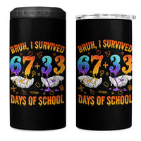 Bruh I Survived 67 33 Days Of School 4 in 1 Can Cooler Tumbler Funny 100th Days of School Teacher 67 Drip
