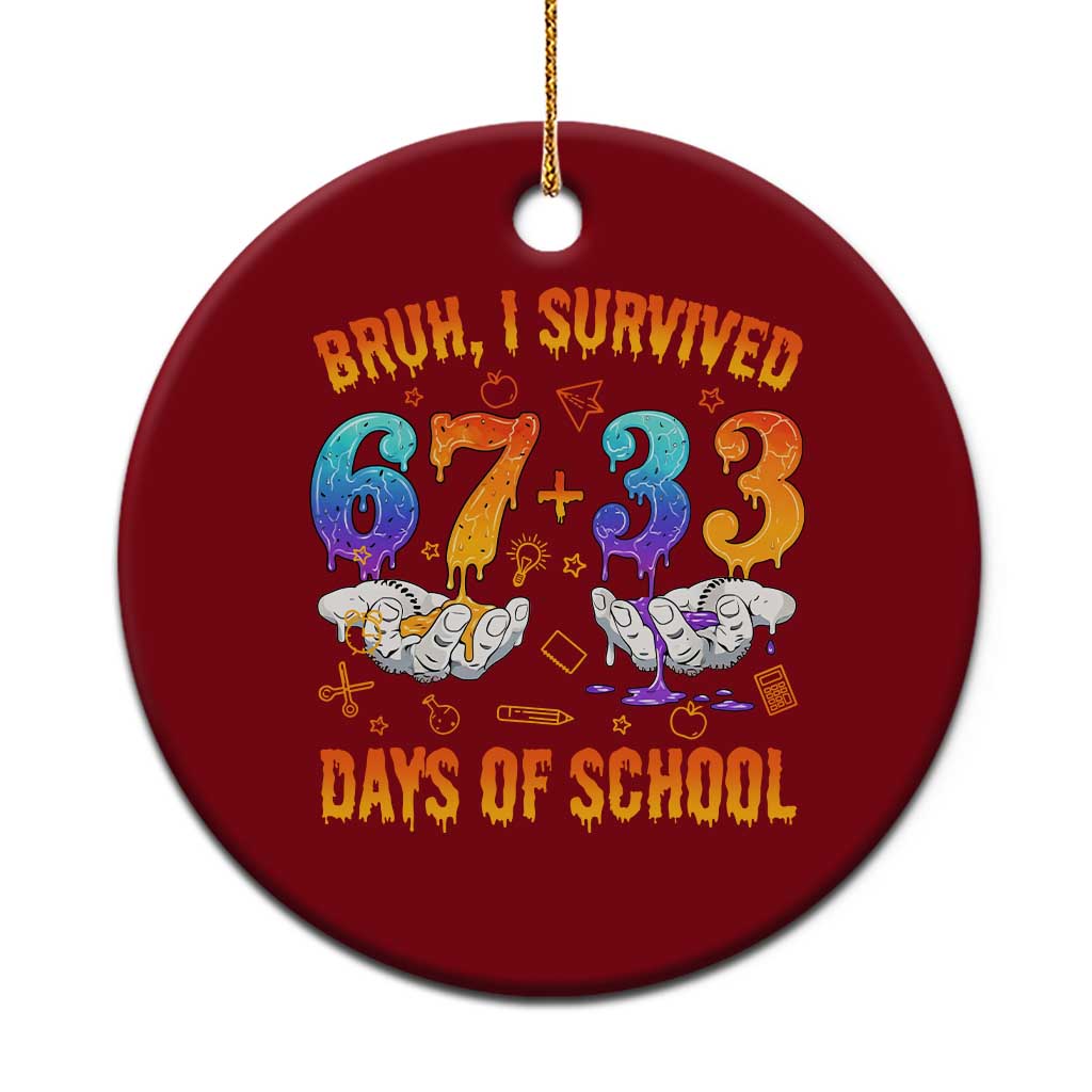Bruh I Survived 67 33 Days Of School Ceramic Ornament Funny 100th Days of School Teacher 67 Drip - Wonder Print Shop