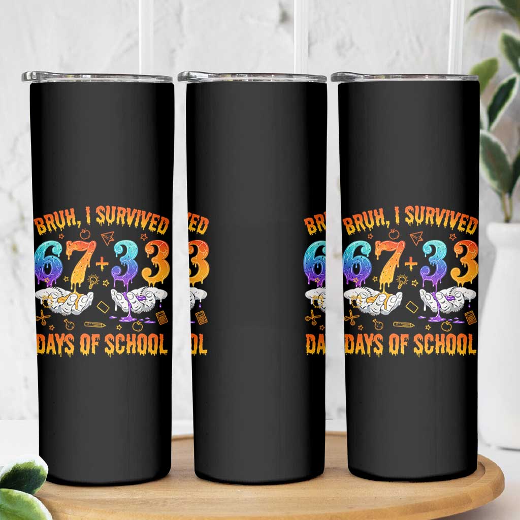 Bruh I Survived 67 33 Days Of School Skinny Tumbler Funny 100th Days of School Teacher 67 Drip