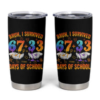 Bruh I Survived 67 33 Days Of School Tumbler Cup Funny 100th Days of School Teacher 67 Drip