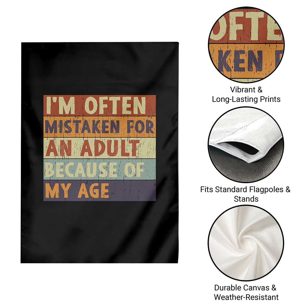 Funny I Am Often Mistaken For An Adult Because Of My Age Garden Flag