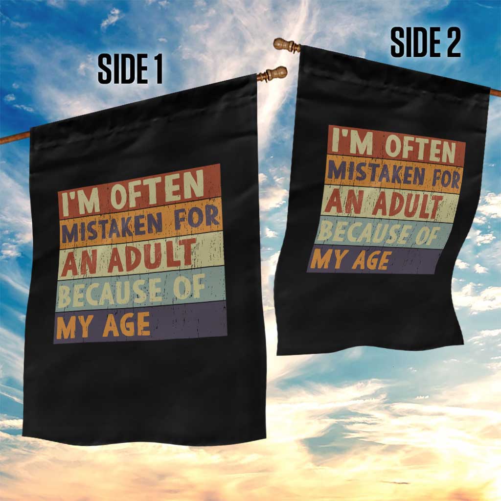 Funny I Am Often Mistaken For An Adult Because Of My Age Garden Flag