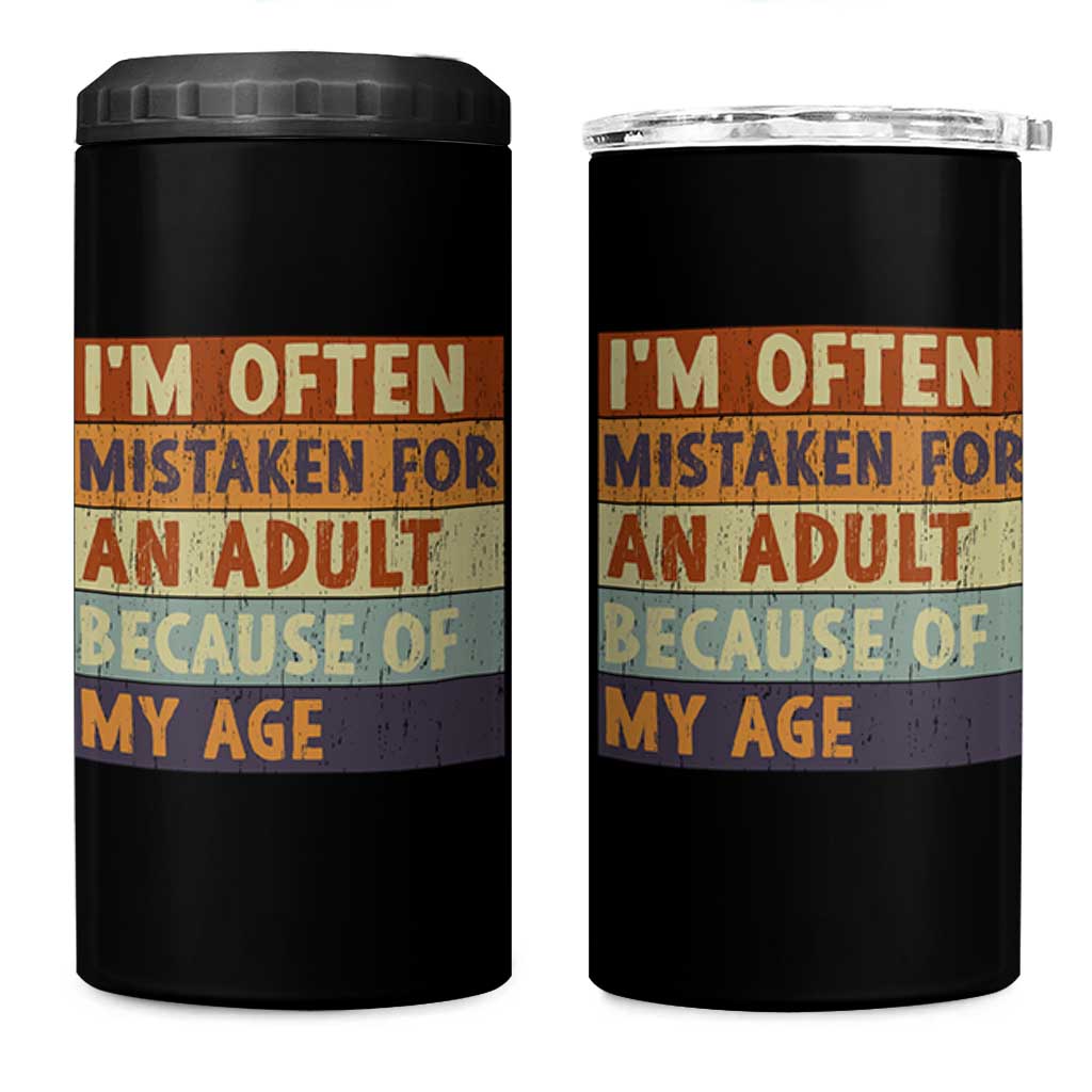 Funny I Am Often Mistaken For An Adult Because Of My Age 4 in 1 Can Cooler Tumbler