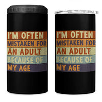 Funny I Am Often Mistaken For An Adult Because Of My Age 4 in 1 Can Cooler Tumbler