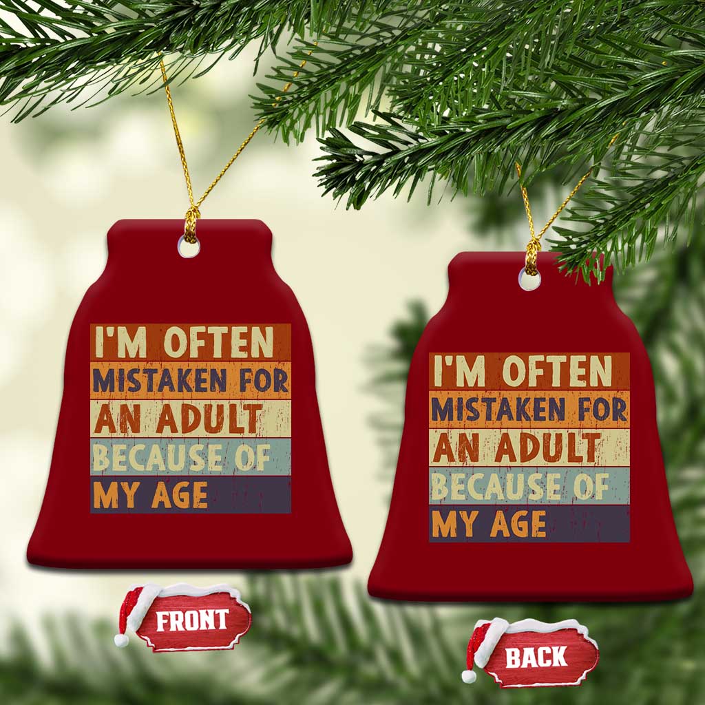 Funny I Am Often Mistaken For An Adult Because Of My Age Ceramic Ornament