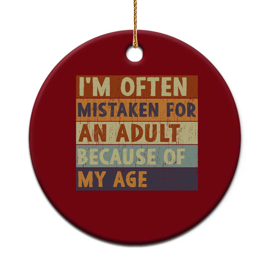 Funny I Am Often Mistaken For An Adult Because Of My Age Ceramic Ornament
